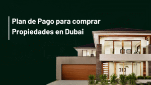 plan de pago para comprar propiedades en dubai